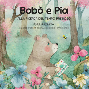 Immagine di copertina dell'albo illustrato Bobò e Pia. Alla ricerca del tempo prezioso. Nella copertina c'è un orso con un disegno in mano e un'ape che camminano in un bosco incantato. Illustrazione realizzata con colori a pastello.